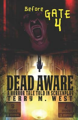 Dead Aware: A Horror Tale Told in Screenplay: Before Gate 4 by Terry M. West