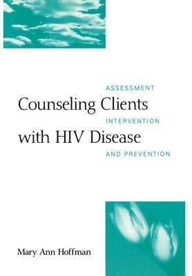 Counseling Clients with HIV Disease: Assessment, Intervention, and Prevention by Mary Ann Hoffman