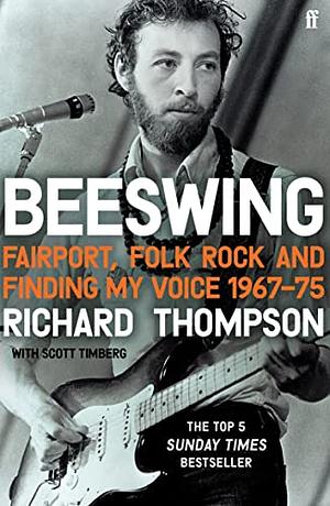 Beeswing: Fairport, Folk Rock and Finding My Voice, 1967-75 by Richard Thompson