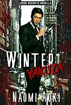 Winter Yakuza (Case Reports #1) by Naomi Aoki