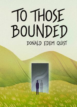 To Those Bounded by Donald Quist