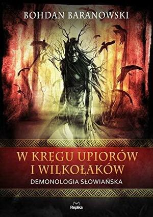 W kręgu upiorów i wilkołaków by Bohdan Baranowski