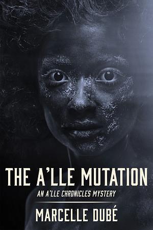 The A'lle Mutation by Marcelle Dubé