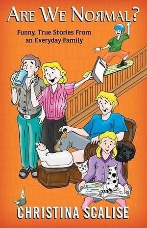 Are We Normal? Funny, True Stories from an Everyday Family by Christina Scalise, Christina Scalise