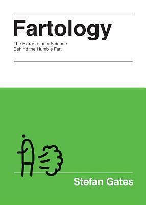 Fartology: The Extraordinary Science behind the Humble Fart by Stefan Gates, Stefan Gates