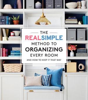 Organize Every Room: The Real Simple Method for a Well-Ordered Home by The Editors of Real Simple