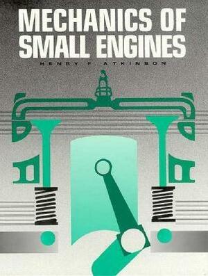 Mechanics of Small Engines by Michael L. Atkinson, Henry Atkinson