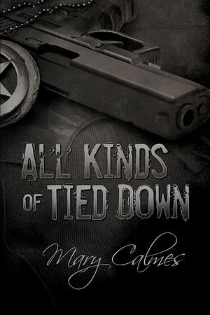 All Kinds of Tied Down by Mary Calmes