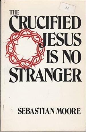 The Crucified Jesus Is No Stranger by Sebastian Moore