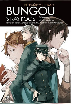 Bungo Stray Dogs: Sekretna historia założenia Zbrojnej Agencji Detektywistycznej  by Kafka Asagiri, Sango Harukawa