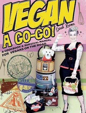 Vegan a Go-Go!: A Cookbook & Survival Manual for Vegans on the Road by Sarah Kramer