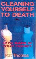 Cleaning Yourself to Death: How Safe is Your Home? by Pat Thomas