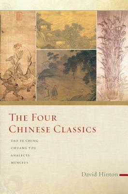 The Four Chinese Classics: Tao Te Ching, Chuang Tzu, Analects, Mencius by 