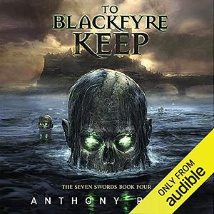 To Blackfyre Keep by Anthony Ryan