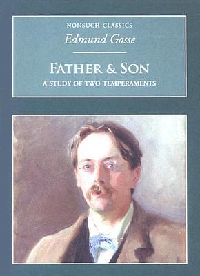 Father & Son: A Study of Two Temperaments by Edmund Gosse, Edmund Gosse