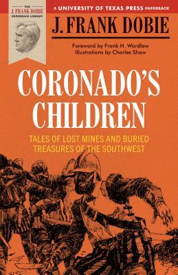 Coronado's Children: Tales of Lost Mines and Buried Treasures of the Southwest by J. Frank Dobie