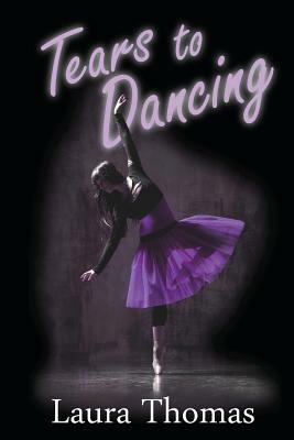 Tears to Dancing by Laura Thomas