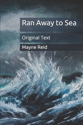 Ran Away to Sea: Original Text by Mayne Reid