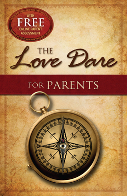 The Love Dare for Parents by Alex Kendrick, Stephen Kendrick