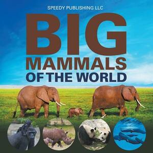 Big Mammals Of The World by Speedy Publishing LLC