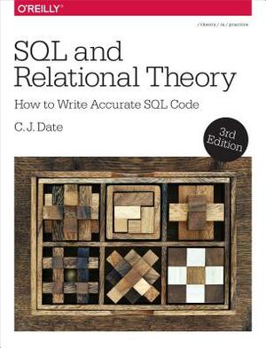 SQL and Relational Theory: How to Write Accurate SQL Code by Chris J. Date