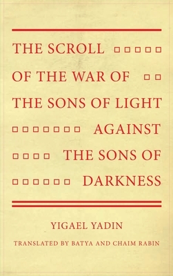 The Scroll of the War of the Sons of Light Against the Sons of Darkness by Yigael Yadin