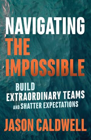 Navigating the Impossible: Learning When to Push, When to Rest, and When to Quit by Jason Caldwell