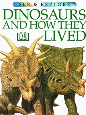 Dinosaurs And How They Lived (See And Explore) by Steve Parker