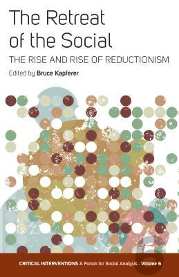 The Retreat of the Social: The Rise and Rise of Reductionism by 