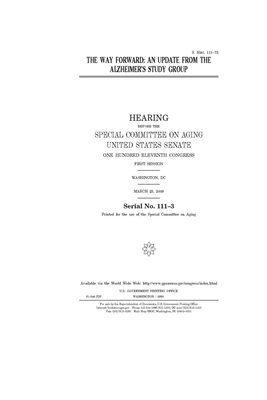 The way forward: an update from the Alzheimer's Study Group by United States Congress, United States Senate, Special Committee on Aging (senate)