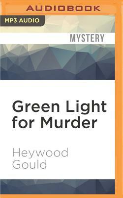 Green Light for Murder by Heywood Gould