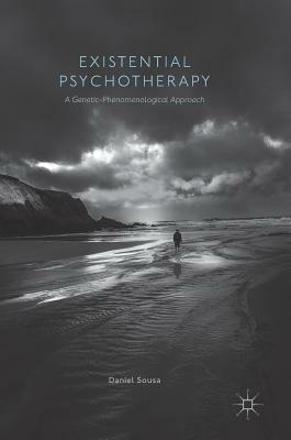 Existential Psychotherapy: A Genetic-Phenomenological Approach by Daniel Sousa