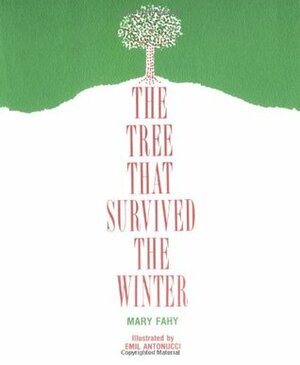 The Tree That Survived the Winter by Mary Fahy, Emil Antonucci