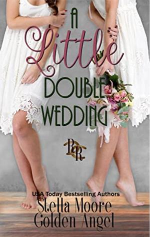 A Little Double Wedding: A Rawhide Ranch Story by Golden Angel, Stella Moore