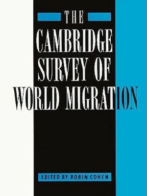 The Cambridge Survey of World Migration by Robin Cohen