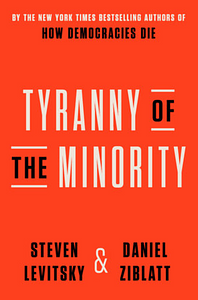 Tyranny of the Minority by Steven Levitsky, Daniel Ziblatt