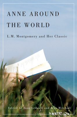 Anne Around the World: L.M. Montgomery and Her Classic by Jean Mitchell, Jane Ledwell