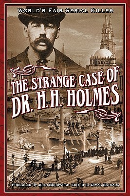 The Strange Case Of Dr. H.H. Holmes by John Borowski