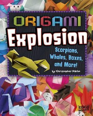 Origami Explosion: Scorpions, Whales, Boxes, and More! by Christopher Harbo