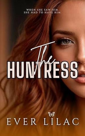 THE HUNTRESS: A DUAL STALKER SHORT ROMANCE by Ever Lilac, Ever Lilac