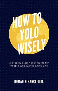 How to YOLO Wisely by Nomad Finance Girl