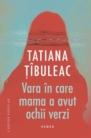 Vara în care mama a avut ochii verzi by Tatiana Țîbuleac
