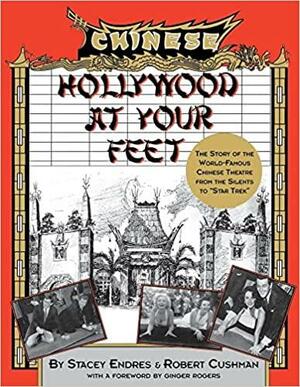 Hollywood at Your Feet: The Story of the World-Famous Chinese Theater by Robert Cushman, Ginger Rogers, Stacey Endres