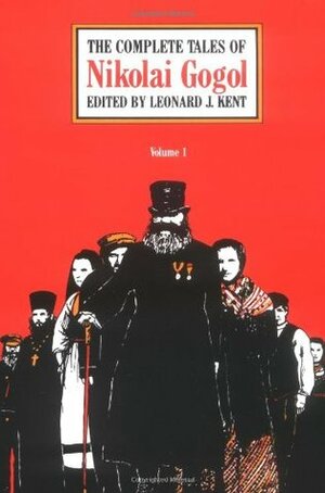 The Complete Tales of Nikolai Gogol, Volume 1 by Constance Garnett, Leonard J. Kent, Nikolai Gogol