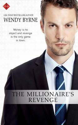 The Millionaire's Revenge by Wendy Byrne
