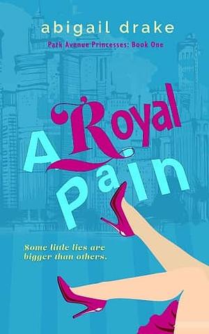 A Royal Pain  by Abigail Drake