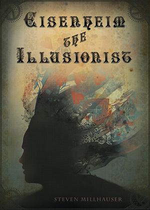 Eisenheim The Illusionist by Steven Millhauser