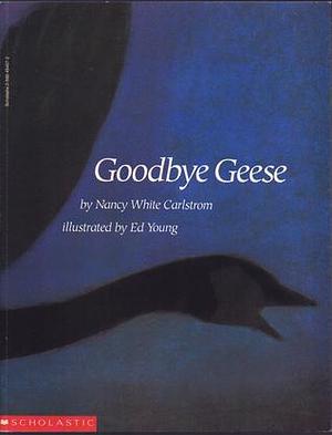 Goodbye, geese by Ed Young, Nancy White Carlstrom