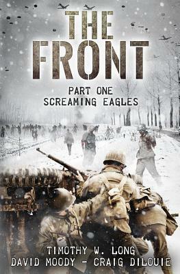 The Front: Screaming Eagles by Craig DiLouie, Timothy W. Long, David Moody