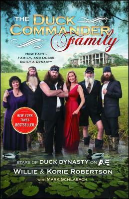 The Duck Commander Family: How Faith, Family, and Ducks Created a Dynasty by Willie Robertson, Korie Robertson